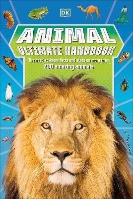 Animal Ultimate Handbook the Need to Know Facts and Stats on More Than 200 Animals
