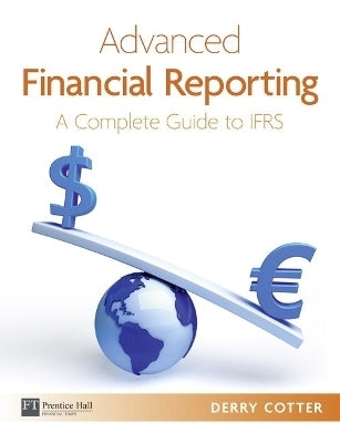 Advanced Financial Reporting a Complete Guide to Ifrs