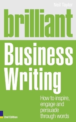 Brilliant Business Writing How to Inspire Engage and Persuade Through Words