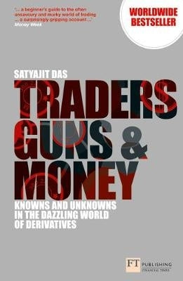 Traders Guns and Money Knowns and Unknowns in the Dazzling World of Derivatives
