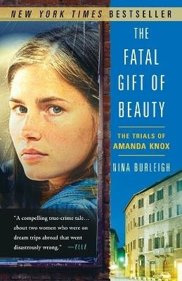 Fatal Gift of Beauty the Trials of Amanda Knox