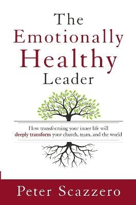 Emotionally Healthy Leader How Transforming Your Inner Life Will Deeply Transform Your Church Team
