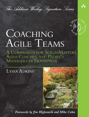 Coaching Agile Teams a Companion for Scrummasters Agile Coaches and Project Managers in Transition