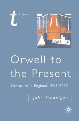 Orwell to the Present Literature in England 1945-2000