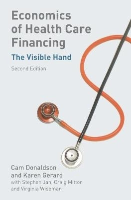 Economics of Health Care Financing the Visible Hand