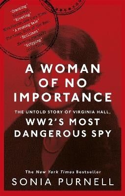 Woman of No Importance the Untold Story of Virginia Hall Ww2 Most Dangerous Spy