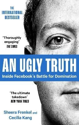Ugly Truth Inside Facebooks Battle for Domination (Pb)