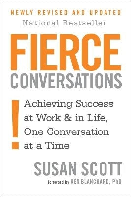 Fierce Conversations Achieving Success in Work and in Life 1 Conversation at a Time