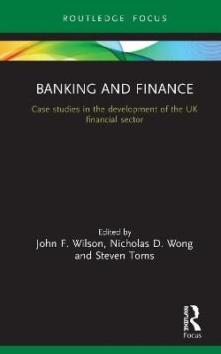 Banking and Finance Case Studies in the Development of the Uk Financial Sector