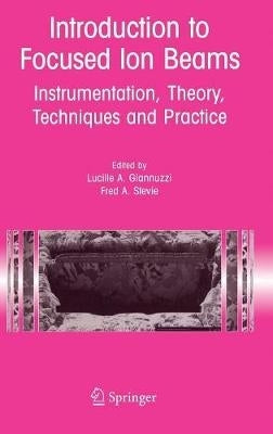 Intro to Focused Ion Beams Instrumentation Theory Techniques and Practice