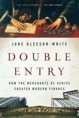 Double Entry How the Merchants of Venice Created Modern Finance