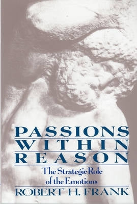 Passions Within Reason the Strategic Role of the Emotions