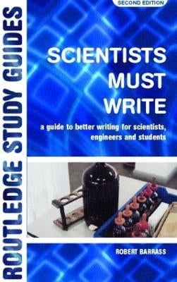 Scientists Must Write a Guide to Better Writing for Scientists Engineers and Students