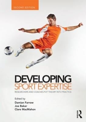 Developing Sport Expertise Researchers and Coaches Put Theory Into Practice