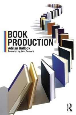 Book Production a Manual of Project and Production Management in Book Publishing (Refer 97810325644