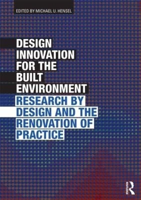 Design Innovation for the Built Environment Research by Design and the Renovation of Practice