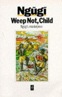 Weep Not Child (African Writers Series)
