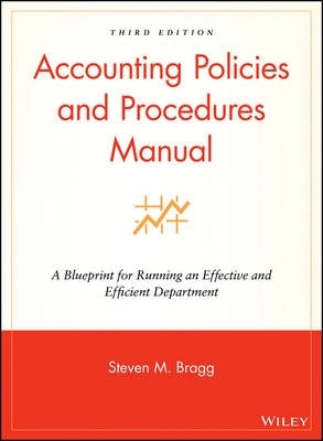 Accounting Policies and Procedures Manual a Blueprint for Running an Effective and Efficient Depart