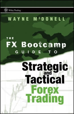 Fx Bootcamp Guide to Strategic and Tactical Forex Trading