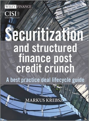 Securitisation and Structured Finance Post Credit Crunch a Best Practice Deal Lifecycle Guide (H/C)