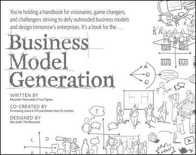 Business Model Generation a Handbook for Visionaries Game Changers and Challengers