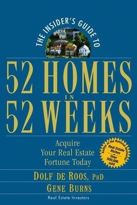 Insiders Guide to 52 Homes in 52 Weeks Acquire Your Real Estate Fortune Today