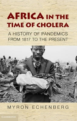 Africa in the Time of Cholera a History of Pandemics From 1817 to the Present