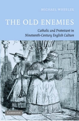 Old Enemies Catholic and Protestant in Nineteenth Century English Culture