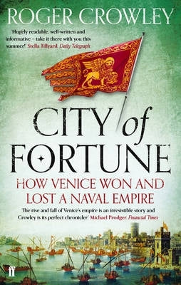 City of Fortune How Venice Won and Lost a Naval Empire