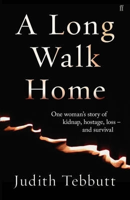 Long Walk Home One Woman's Story of Kidnap Hostage Loss and Survival