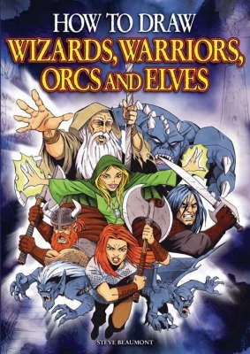 How to Draw Wizards Warriors Orcs and Elves Draw Your Own Fantasy Characters