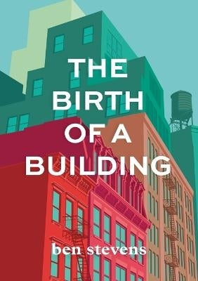 Birth of a Building From Conception to Delivery