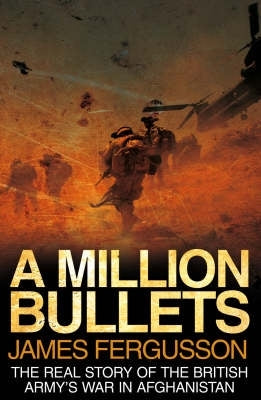 Million Bullets the Real Story of the War in Afghanistan
