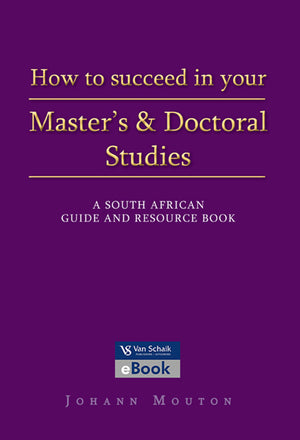 How to Succeed in Your Masters and Doctoral Studies - a South African Guide and Resource Book