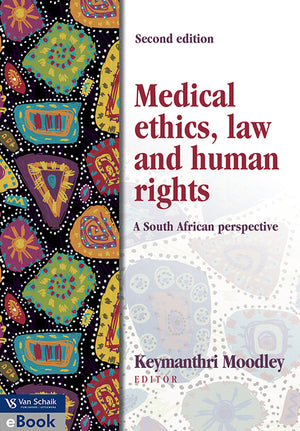 Medical Ethics; Law and Human Rights - a South African Perspective 2/E