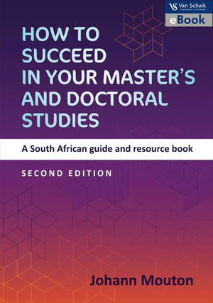How to Succeed in Your Masters and Doctoral Studies a SA Guide and Resource Book