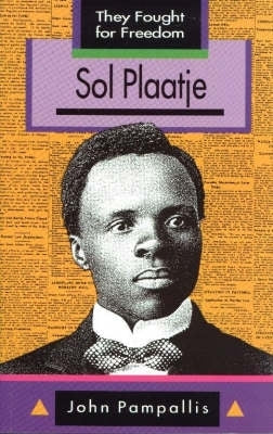 Sol Plaatje They Fought for Freedom