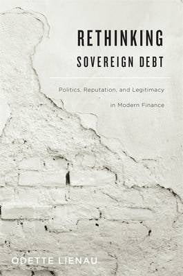 Rethinking Sovereign Debt Politics Reputation and Legitimacy in Modern Finance (H/C)
