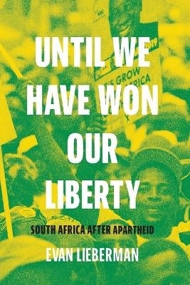 Until We Have Won Our Liberty South Africa After Apartheid