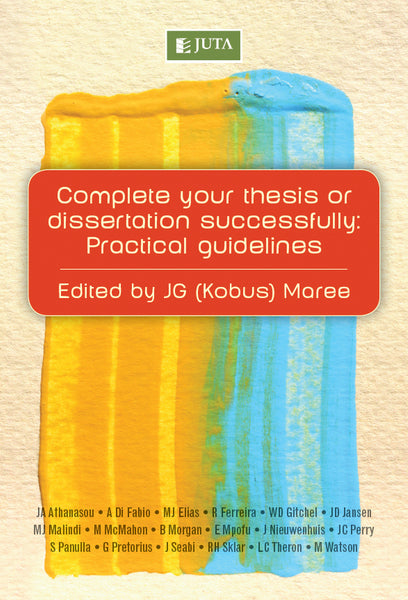 Complete Your Thesis or Dissertation Successfully Practical Guidelines