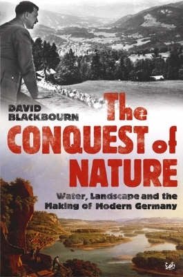 Conquest of Nature Water Landscape and the Making of Modern Germany