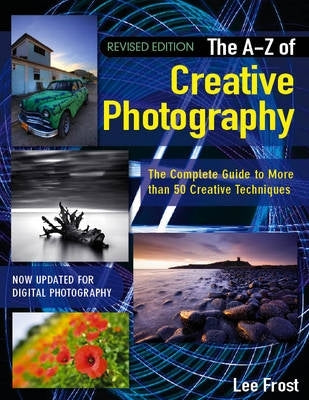 New a Z of Creative Photography Over 50 Techniques Explained in Full