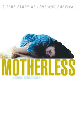 Motherless a True Story of Love and Survival