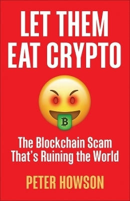 Let Them Eat Crypto the Blockchain Scam That is Ruining the World