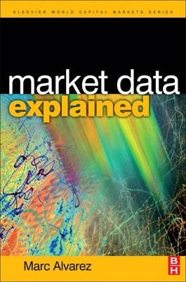 Market Data Explained a Practical Guide to Global Markets Information