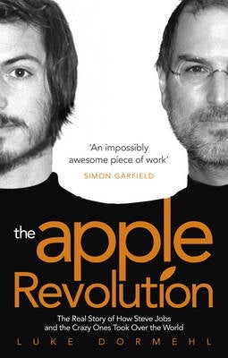 Apple Revolution Steve Jobs the Counterculture and How the Crazy Ones Took Over the World