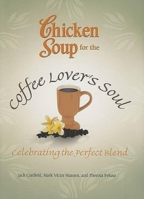 Chicken Soup for the Coffee Lovers Soul