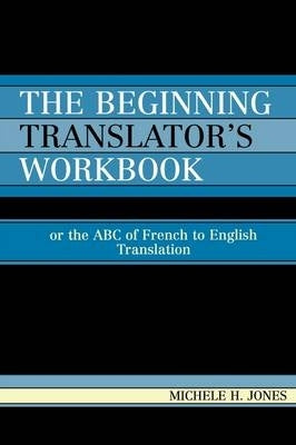Beginning Translators Workbook or the Abc of French to English Translation