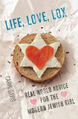 Life Love Lox Real World Advice for the Modern Jewish Girl