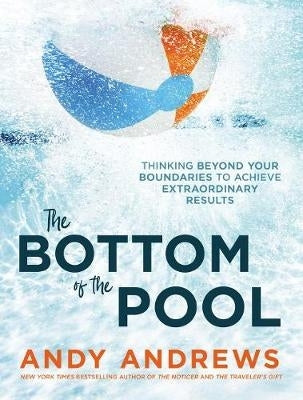 Bottom of the Pool Thinking Beyond Your Boundaries to Achieve Extraordinary Results (H/C)
